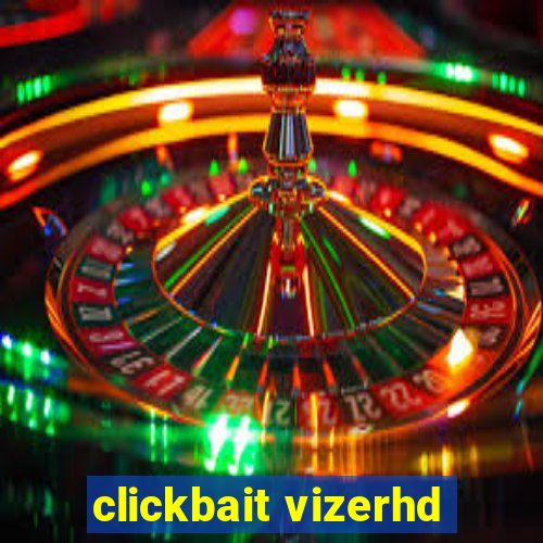 clickbait vizerhd